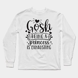 being a princess is exhausting Long Sleeve T-Shirt